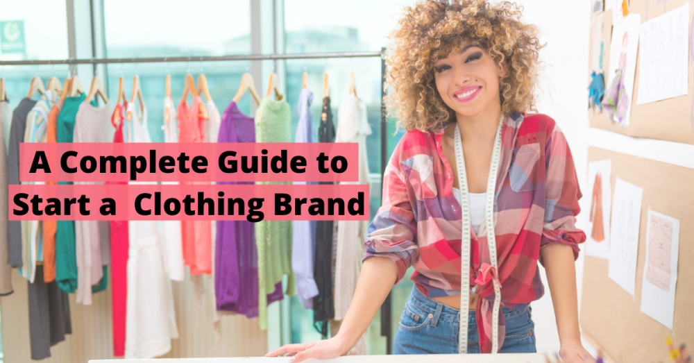 A Guide to Start your Own Clothing Brand | Assistance