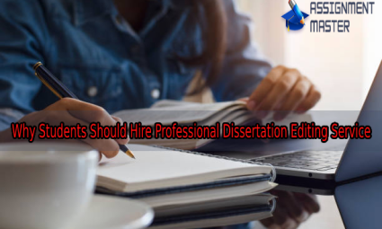 Why Students Should Hire Professional Dissertation Editing Service