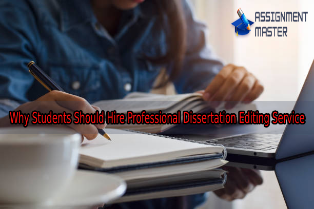 Why Students Should Hire Professional Dissertation Editing Service