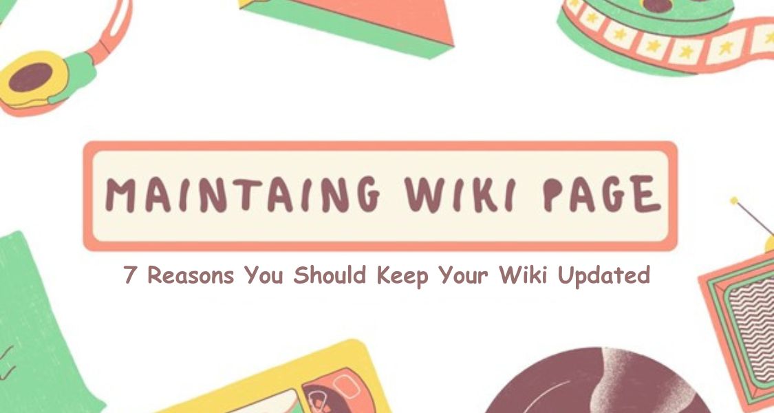 7 Reasons You Should Keep Your Wiki Updated