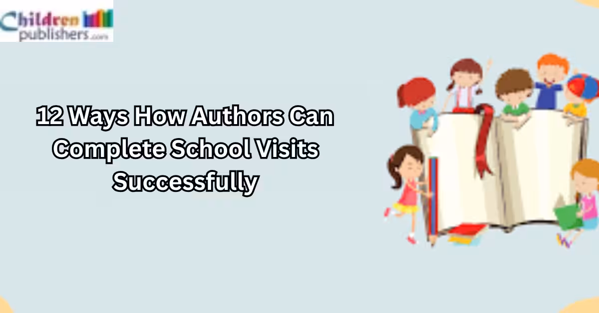 12 Ways How Authors Can Complete School Visits Successfully