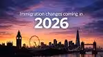Latest Immigration Rules and Updates in 2026 